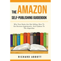 The Amazon Self-Publishing Guidebook: Why Your Books Are Not Selling, How To Get Reviews Legitimately, And Updates To The Algorithm