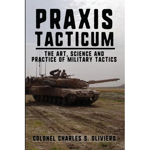 Praxis Tacticum: The Art, Science and Practice of Military Tactics