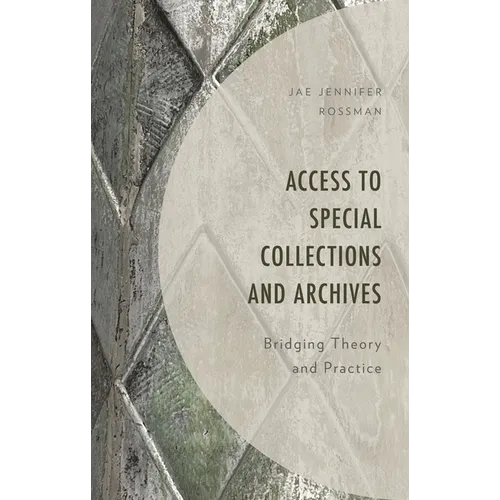 Access to Special Collections and Archives: Bridging Theory and Practice