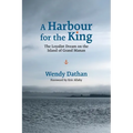 A Harbour for the King: The Loyalist Dream on the Island of Grand Manan