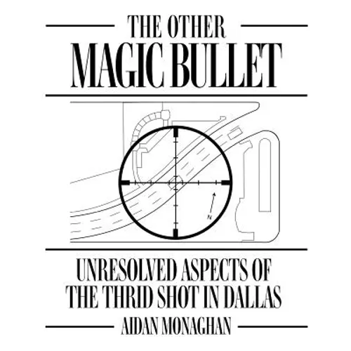 The Other Magic Bullet: Unresolved Aspects Of The Third Shot In Dallas