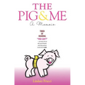 The Pig and Me: A Memoir