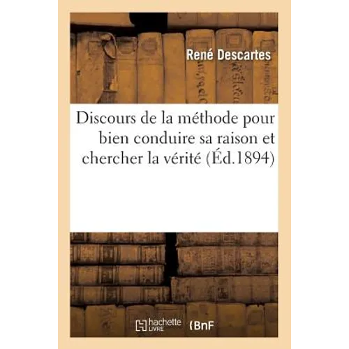 Discours de la méthode pour bien conduire sa raison et chercher la vérité (Éd.1894)