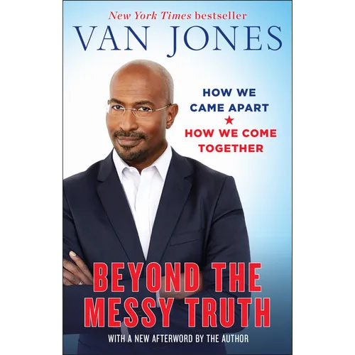 Beyond the Messy Truth: How We Came Apart, How We Come Together