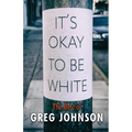 It's Okay to Be White: The Best of Greg Johnson