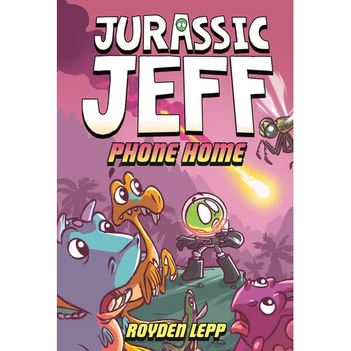 Jurassic Jeff: Phone Home (Jurassic Jeff Book 3): (A Graphic Novel)