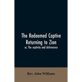 The redeemed captive returning to Zion; or, The captivity and deliverance