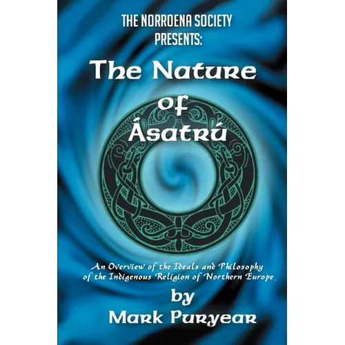 The Nature of Asatru: An Overview of the Ideals and Philosophy of the Indigenous Religion of Northern Europe