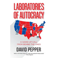 Laboratories of Autocracy: A Wake-Up Call from Behind the Lines