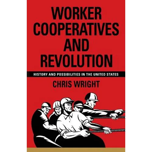 Worker Cooperatives and Revolution: History and Possibilities in the United States