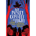 We Mostly Come Out at Night: 15 Queer Tales of Monsters, Angels & Other Creatures
