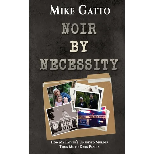 Noir by Necessity: How My Father's Unsolved Murder Took Me to Dark Places