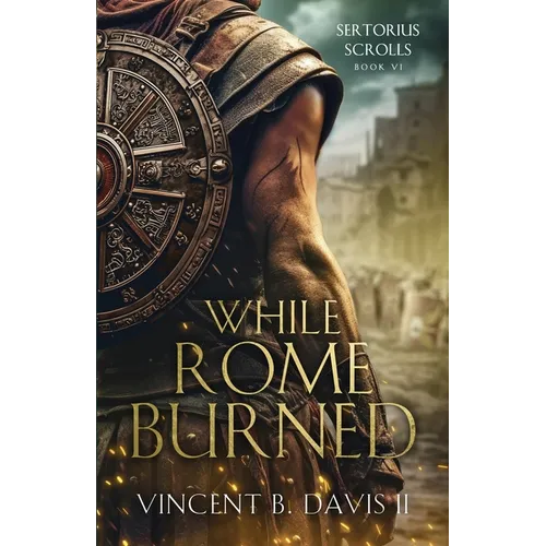 While Rome Burned: A Novel of the Roman Republic