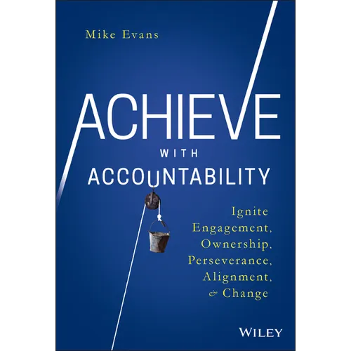 Achieve with Accountability: Ignite Engagement, Ownership, Perseverance, Alignment, and Change