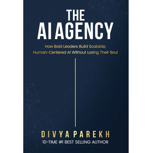 The AI Agency: How Bold Leaders Build Scalable, Human-Centered AI Without Losing Their Soul