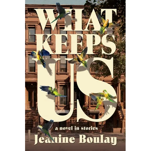 What Keeps Us: a novel in stories