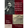 Spurgeon's Theology for Multiplying Disciples and Churches: The Story of How Spurgeon and the Metropolitan Tabernacle Followed Christ