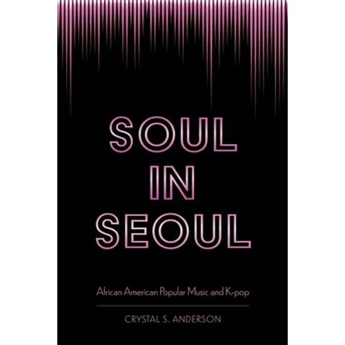 Soul in Seoul: African American Popular Music and K-Pop