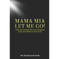 Mama Mia Let Me Go!: A journey through the most intriguing lyrics and stories in rock music