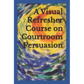 A Visual Refresher Course on Courtroom Persuasion