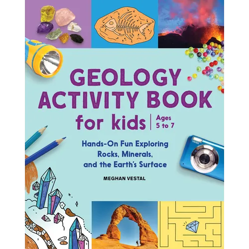 Geology Activity Book for Kids: Hands-On Fun Exploring Rocks, Minerals, and the Earth's Surface