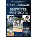 Cape Dreams: A Season with the Brewster Whitecaps