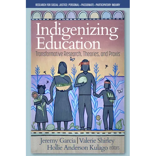 Indigenizing Education: Transformative Research, Theories, and PRAXIS