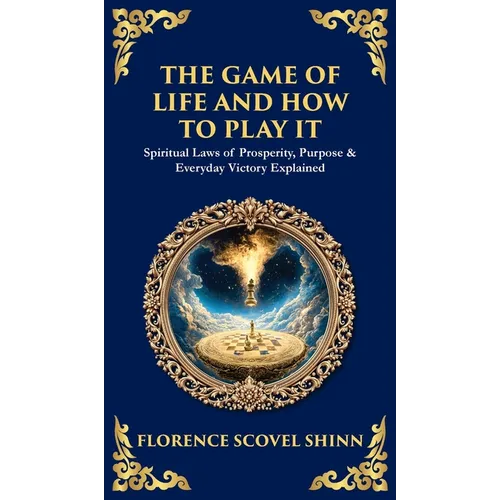 The Game of Life and How to Play It: Spiritual Laws of Prosperity, Purpose & Everyday Victory Explained (Deluxe Hardbound Edition)