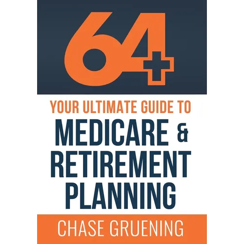 64+: Your Ultimate Guide to Medicare & Retirement Planning