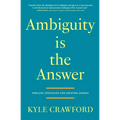 Ambiguity Is The Answer: Timeless Strategies for Creating Change