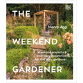 The Weekend Gardener: Weekend Projects and Everyday Inspiration for the Busy Gardener