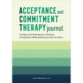 Acceptance and Commitment Therapy Journal: Prompts and Techniques to Practice Acceptance While Building the Life You Want