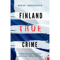Finland True Crime: Harrowing short stories about murder, robbery, kidnapping, abuse, and theft