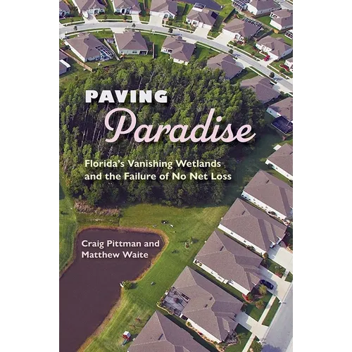 Paving Paradise: Florida's Vanishing Wetlands and the Failure of No Net Loss