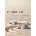 Teaching the Whole Musician: A Guide to Wellness in the Applied Studio