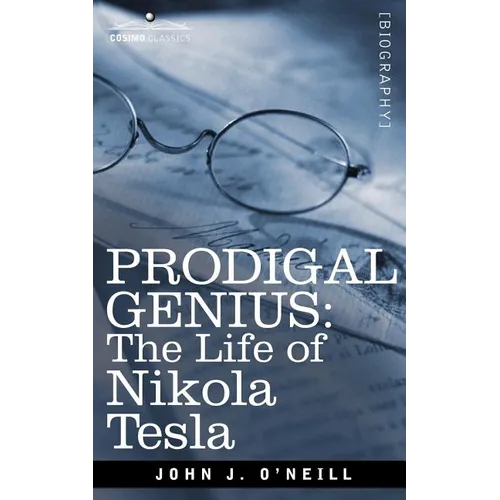 Prodigal Genius: The Life of Nikola Tesla