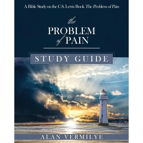 The Problem of Pain Study Guide: A Bible Study on the C.S. Lewis Book The Problem of Pain