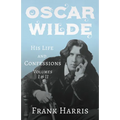 Oscar Wilde - His Life and Confessions - Volumes I & II