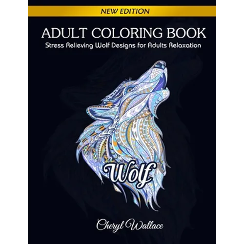 Wolf Coloring Book: Stress Relieving Wolf Designs for Adults Relaxation