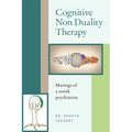 Cognitive Non Duality Therapy: Musings of a monk psychiatrist