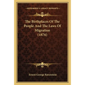 The Birthplaces Of The People And The Laws Of Migration (1876)