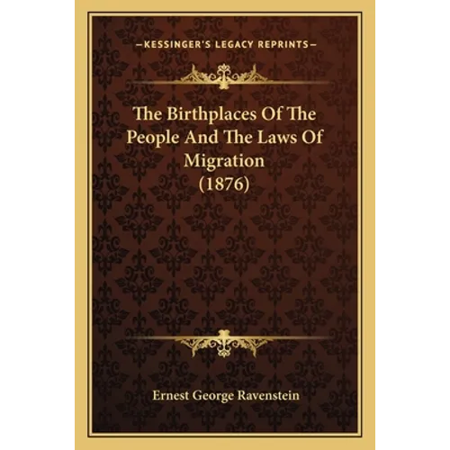 The Birthplaces Of The People And The Laws Of Migration (1876)