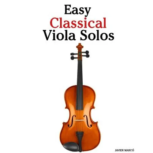 Easy Classical Viola Solos: Featuring Music of Bach, Mozart, Beethoven, Vivaldi and Other Composers
