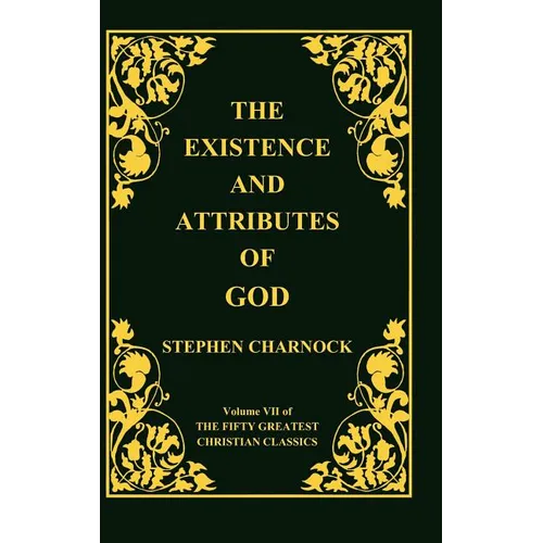 The Existence and Attributes of God, Volume 7 of 50 Greatest Christian Classics, 2 Volumes in 1