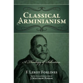 Classical Arminianism: A Theology of Salvation