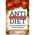 Anti Inflammatory Diet: 5 Week Anti Inflammatory Diet Plan To Restore Overall Health And Become Free Of Chronic Pain For Life ( Top Anti-Infla