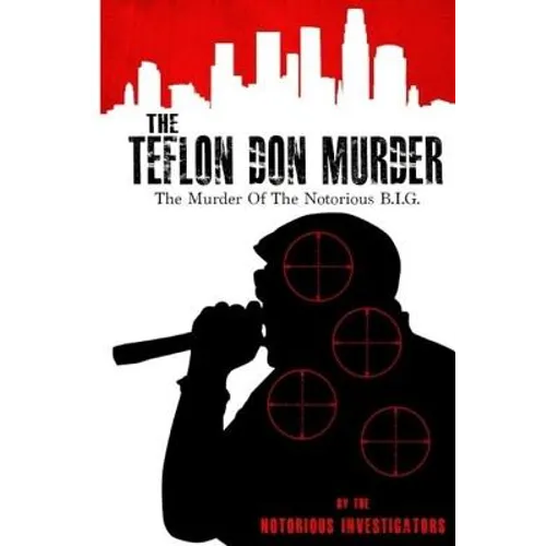The Teflon Don Murder: The Murder Of The Notorious BIG