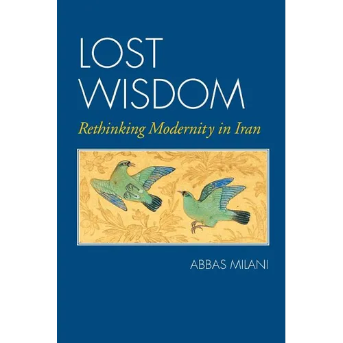 Lost Wisdom: Rethinking Modernity in Iran