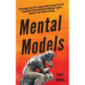 Mental Models: 30 Thinking Tools that Separate the Average From the Exceptional. Improved Decision-Making, Logical Analysis, and Problem-Solving.