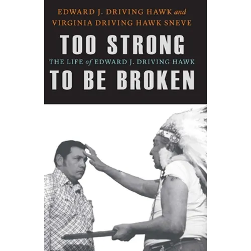 Too Strong to Be Broken: The Life of Edward J. Driving Hawk